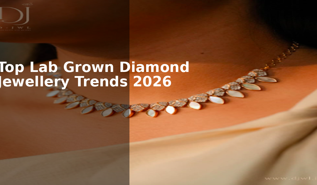 Latest Trends in the Lab Grown Diamond Jewellery in Chennai in 2026